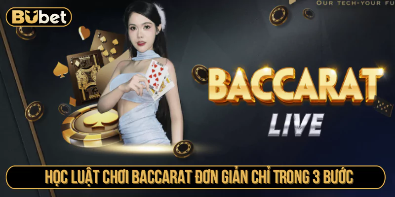 Học luật chơi Baccarat đơn giản chỉ trong 3 bước