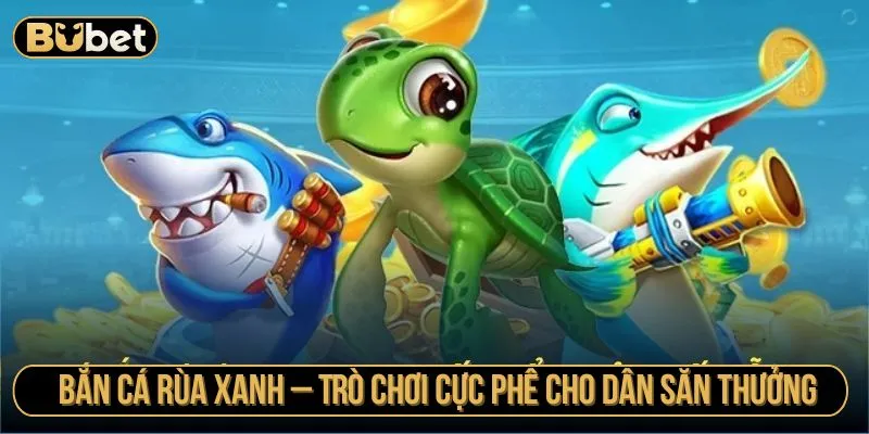 Bắn Cá Rùa Xanh