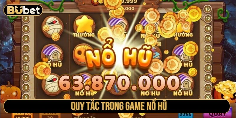 Các quy tắc quan trọng trong trò nổ hũ