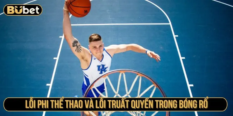 Lỗi phi thể thao và lỗi truất quyền trong bóng rổ