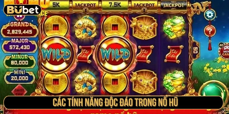Những tính năng độc đáo có trong game