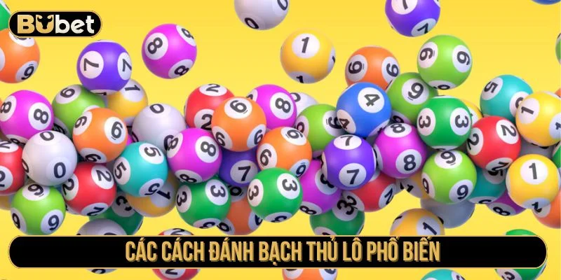 Tham khảo cách đánh bạch thủ lô