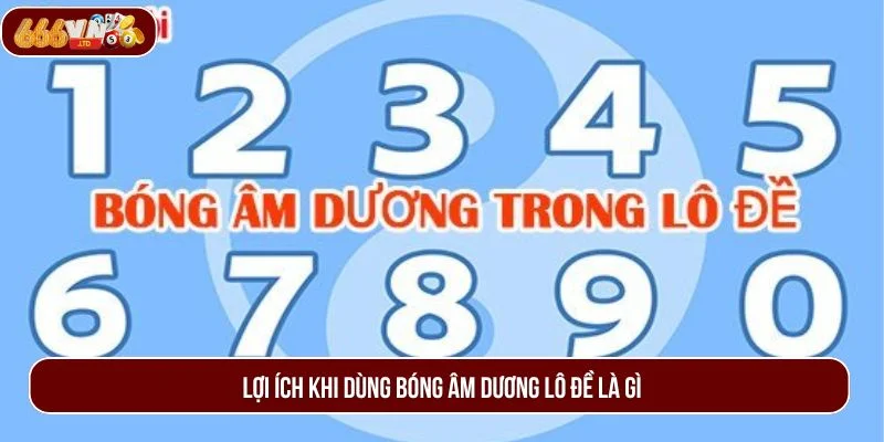Áp dụng bóng âm dương lô đề mang lại nhiều lợi ích cho người chơi. 
