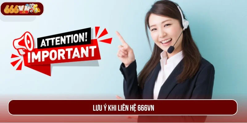 Để tâm đến những điều nhỏ giúp bạn liên hệ 666VN nhanh chóng.