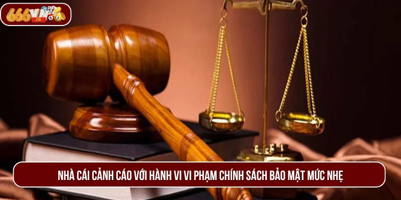 Nhà cái cảnh cáo với các hành vi vi phạm điều khoản bảo mật mức nhẹ.