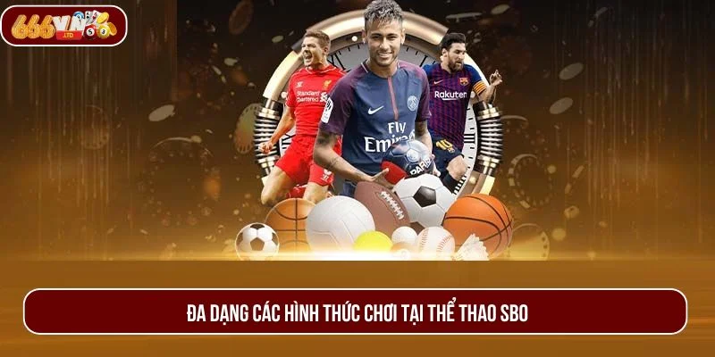 Thể thao SBO với đa dạng các bộ môn giúp hội viên dễ dàng lựa chọn. 